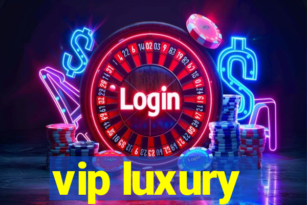 vip luxury